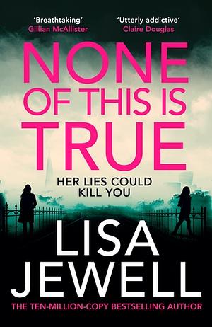 None of This Is True by Lisa Jewell