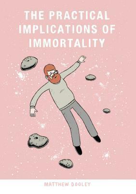 The Practical Implications of Immortality by Matthew Dooley