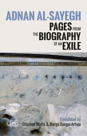 Pages from the Biography of an Exile by Marga Burgui-Artajo, Adnan Al-Sayegh, Stephen Watts