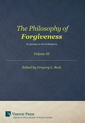 Philosophy of Forgiveness: Vol III by Gregory L. Bock