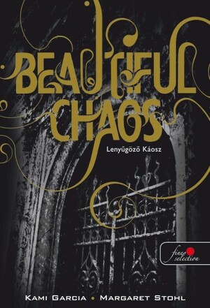 Beautiful Chaos – Lenyűgöző Káosz by Margaret Stohl, Kami Garcia