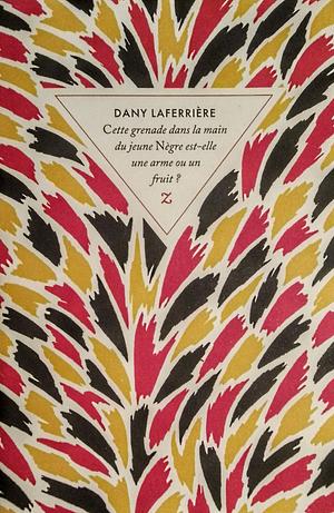 Cette grenade dans la main du jeune Nègre est-elle une arme ou un fruit ? by Dany Laferrière, David Homel