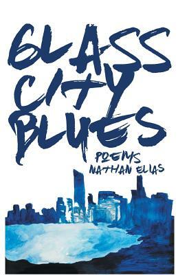 Glass City Blues: Poems by Nathan Elias