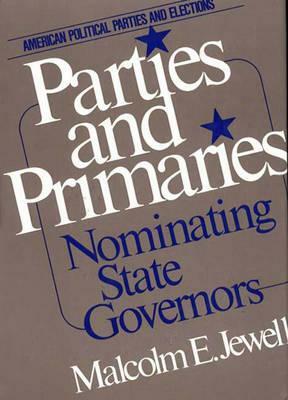 Parties and Primaries: Nominating State Governors by Malcolm E. Jewell