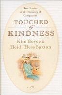 Touched by Kindness: True Stories of People Blessed by Compassion by Heidi Hess Saxton, Kim Boyce