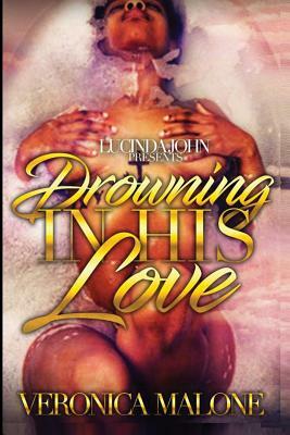 Drowning in His Love: Reno and Serenity's Story by Veronica Malone
