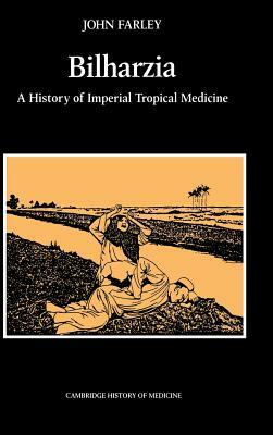 Bilharzia: A History of Imperial Tropical Medicine by John Farley