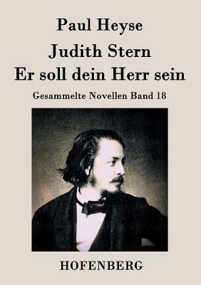 Judith Stern / Er soll dein Herr sein: Gesammelte Novellen Band 18 by Paul Heyse