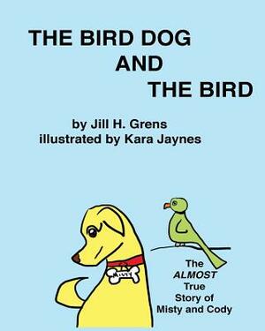The Bird Dog And The Bird by Jill Handler Grens