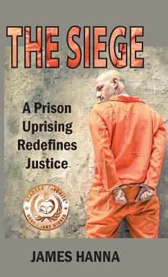 The Siege: A Prison Uprising Redefines Justice by James Hanna