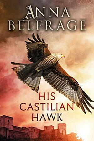 His Castilian Hawk by Anna Belfrage