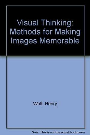 Visual Thinking: Methods For Making Images Memorable by Henry Wolf