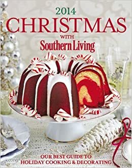 Christmas with Southern Living 2014: Our Best Guide to Holiday & Decorating by Southern Living Inc.