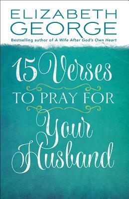 15 Verses to Pray for Your Husband by Elizabeth George