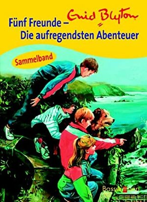 Fünf Freunde - die aufregendsten Abenteuer [Sammelband] by Enid Blyton