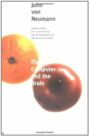The Computer and the Brain by John von Neumann, Patricia S. Churchland, Paul M. Churchland