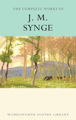 The Complete Works of J.M. Synge by J.M. Synge