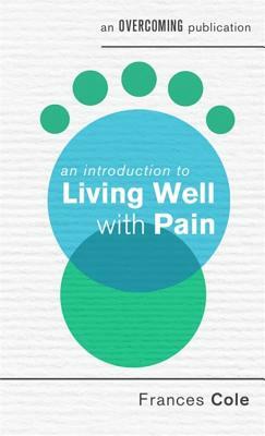 An Introduction to Living Well with Pain by Frances Cole