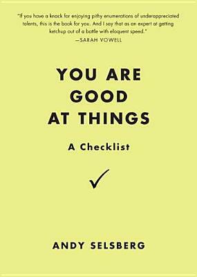 You Are Good at Things: A Checklist by Andy Selsberg