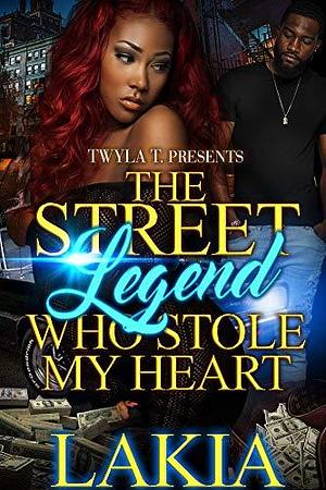 The Street Legend Who Stole My Heart by Lakia, Lakia