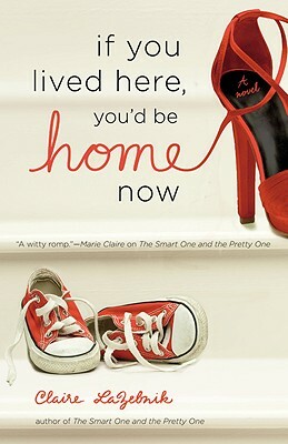 If You Lived Here, You'd Be Home Now by Claire LaZebnik