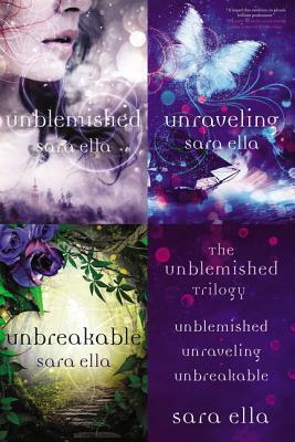The Unblemished Trilogy: Unblemished, Unraveling, Unbreakable by Sara Ella