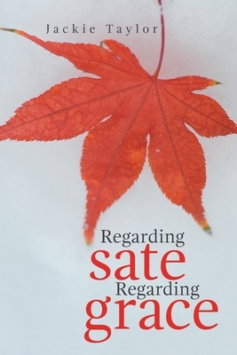 Regarding Sate Regarding Grace by Jackie Taylor