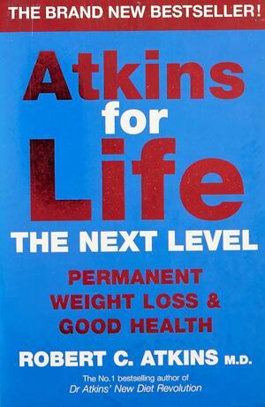 Atkins for Life: Permanent Weight Loss and Good Health by Robert C. Atkins