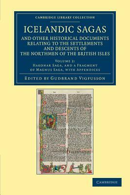 Icelandic Sagas and Other Historical Documents Relating to the Settlements and Descents of the Northmen of the British Isles - Volume 2 by Gu Brandur Vigf Sson, Guobrandur Vigfusson