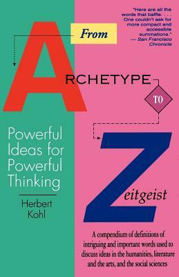 From Archetype to Zeitgeist: Powerful Ideas for Powerful Thinking by Herbert R. Kohl