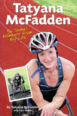 Ya Sama! Moments from My Life by Tatyana McFadden, Tom Walker