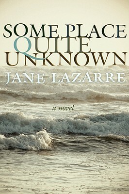Some Place Quite Unknown by Jane Lazarre