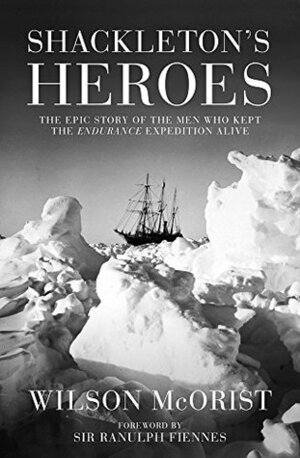 Shackleton's Heroes by Wilson McOrist