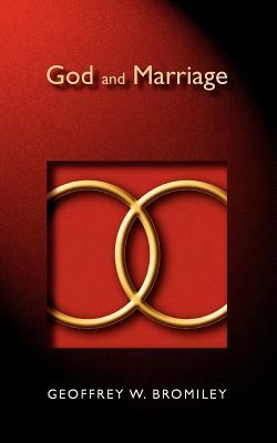 God and Marriage by Geoffrey W. Bromiley