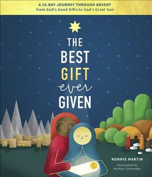 The Best Gift Ever Given: A 25-Day Journey Through Advent from God's Good Gifts to God's Great Son by Ronnie Martin