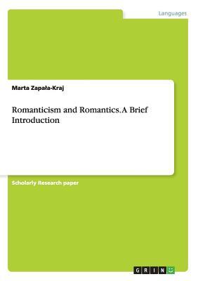 Romanticism and Romantics. A Brief Introduction by Marta Zapala-Kraj