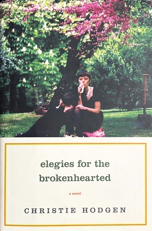 Elegies for the Brokenhearted by Christie Hodgen