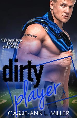 Dirty Player by Cassie-Ann L. Miller