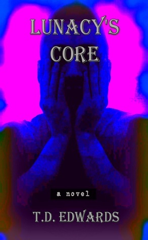 Lunacy's Core (#1) by T.D. Edwards