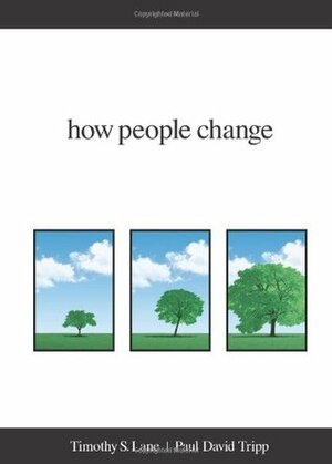 How People Change by Timothy S. Lane, Paul David Tripp