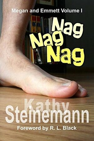 Nag Nag Nag: Megan and Emmett Volume I by Kathy Steinemann, R.L. Black