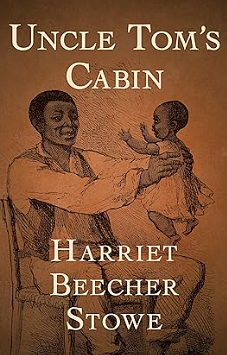 Uncle Tom's Cabin by Harriet Beecher Stowe