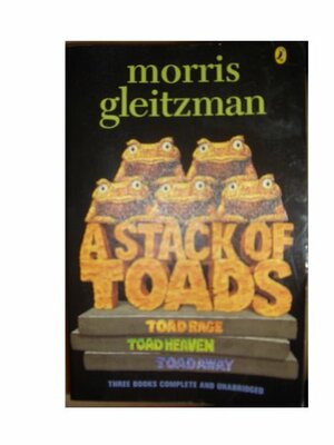 A Stack of Toads: Toad Rage, Toad Heaven, Toad Away by Morris Gleitzman