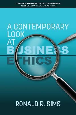 A Contemporary Look at Business Ethics by Ronald R. Sims