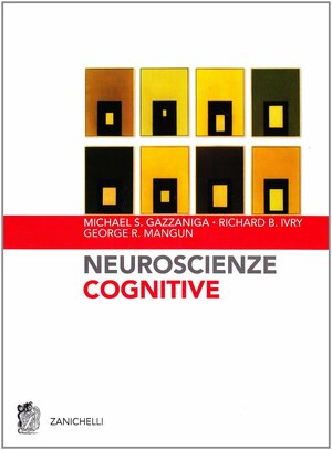 Neuroscienze cognitive by Richard B. Ivry, George R. Mangun, Michael S. Gazzaniga