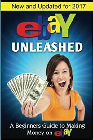 Ebay Unleashed: A Beginners Guide to Selling on Ebay by Nick Vulich