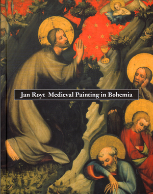 Medieval Painting in Bohemia by Jan Royt