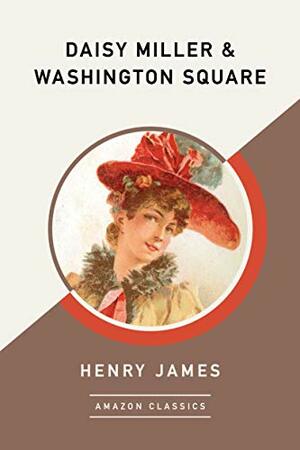 Daisy Miller & Washington Square by Henry James