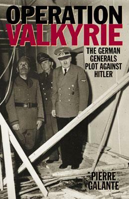 Operation Valkyrie: The German Generals' Plot Against Hitler by Pierre Galante