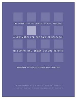 Ccsr: A New Model for the Role of Research in Supporting Urban School Reform by Melissa Roderick, John Q. Easton, Penny Bender Sebring